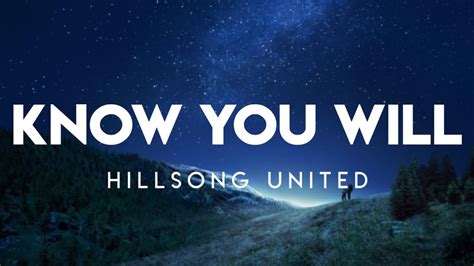 There is none like You. . Hillsong united know you will lyrics